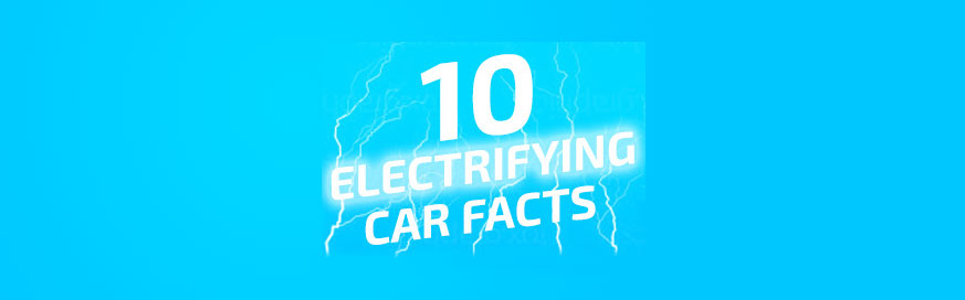 Ten electrifying car facts