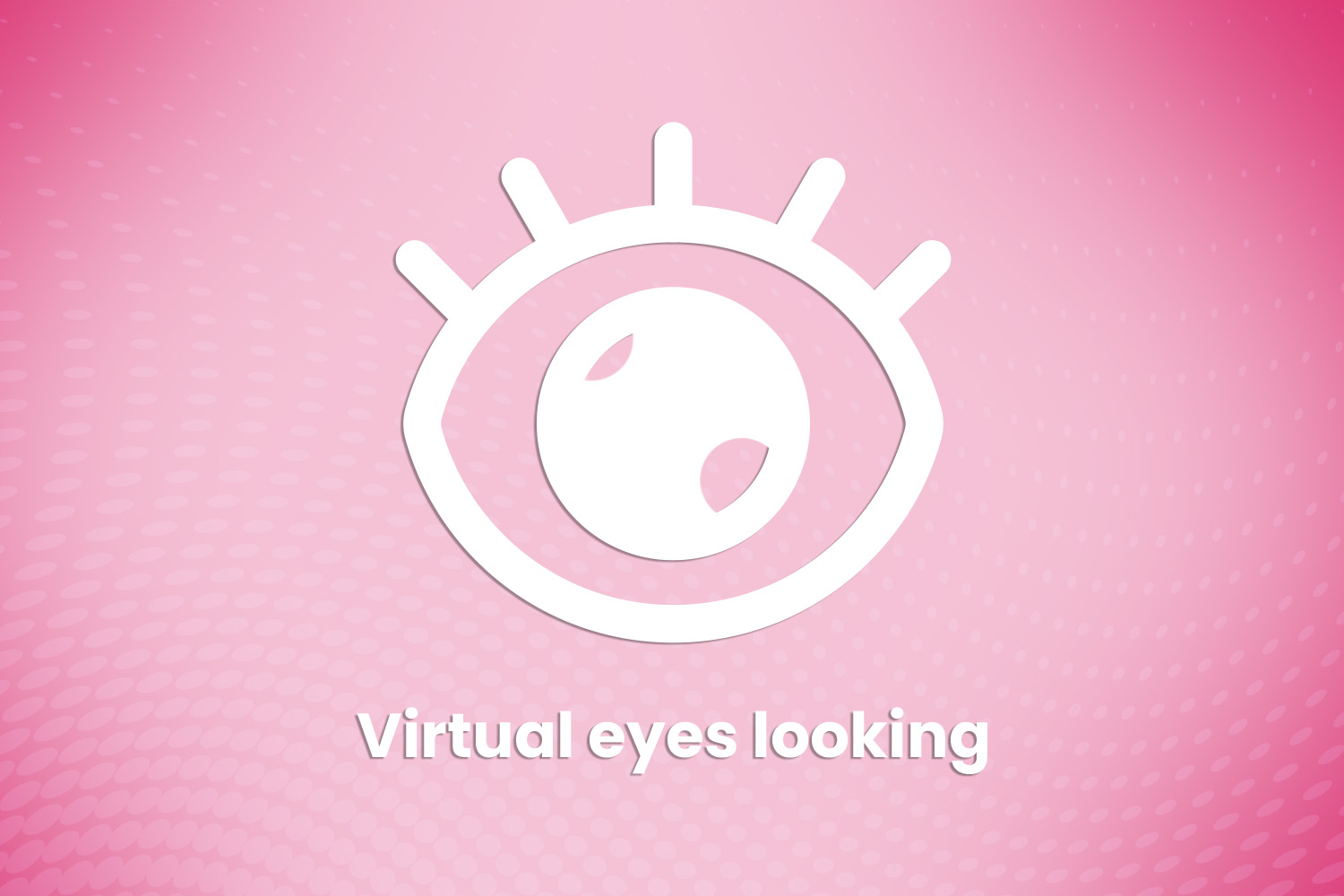 Virtual eyes are looking at you