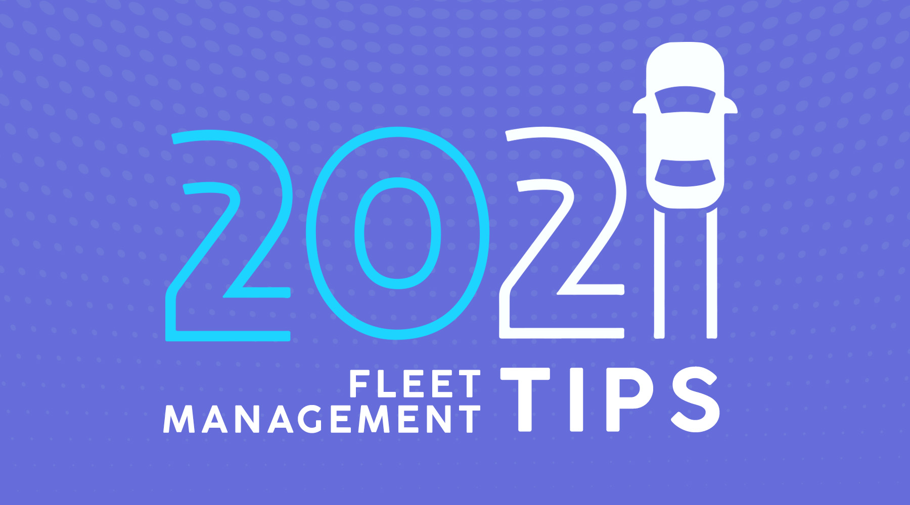 21 fleet management tips for 2021